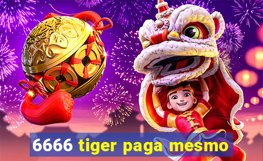 6666 tiger paga mesmo